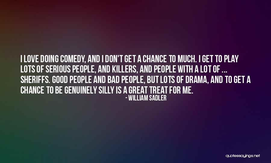 I Love The Way You Treat Me Quotes By William Sadler