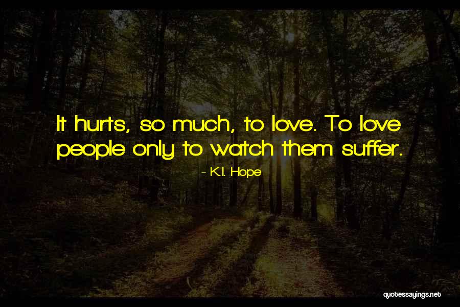 I Love Them Quotes By K.I. Hope I Love Them Quotes By K.I. Hope