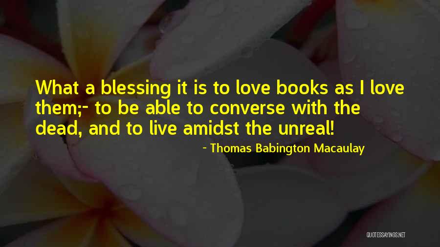 I Love Them Quotes By Thomas Babington Macaulay I Love Them Quotes By Thomas Babington Macaulay
