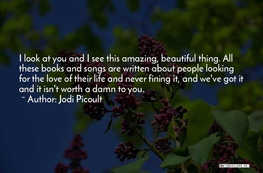 I Love This Beautiful Life Quotes By Jodi Picoult