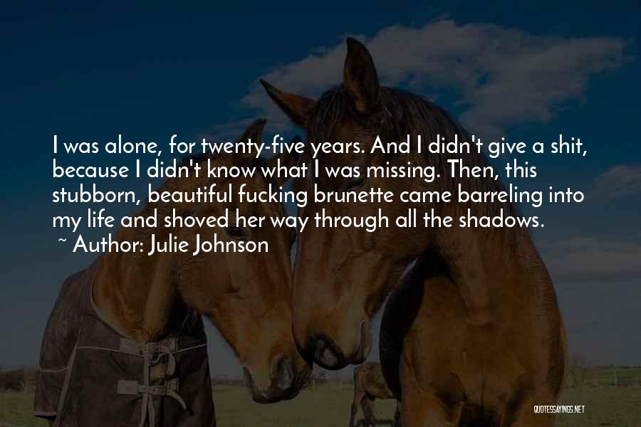 I Love This Beautiful Life Quotes By Julie Johnson