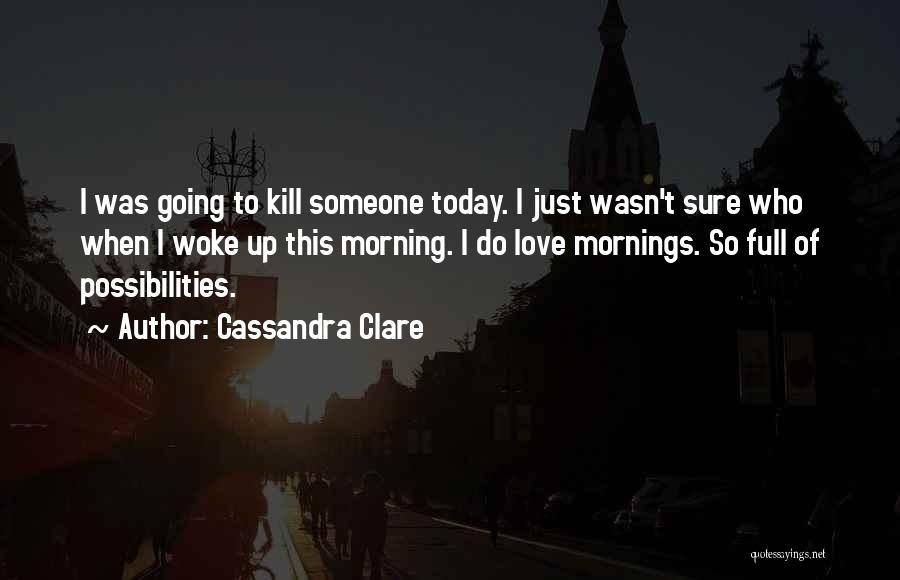 I Love This Morning Quotes By Cassandra Clare