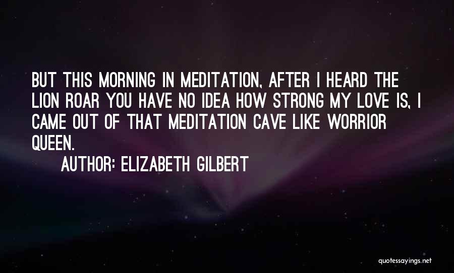 I Love This Morning Quotes By Elizabeth Gilbert