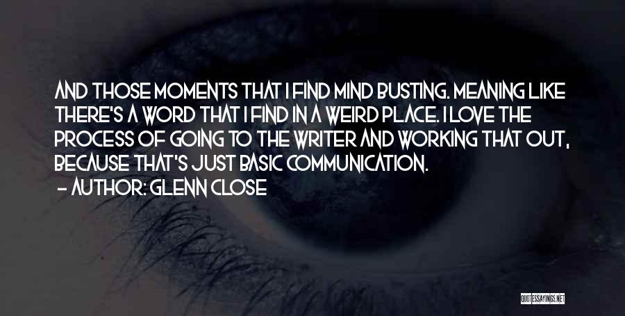 I Love Those Moments Quotes By Glenn Close