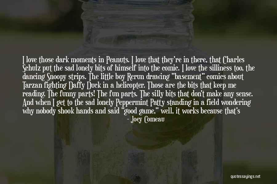 I Love Those Moments Quotes By Joey Comeau I Love Those Moments Quotes By Joey Comeau