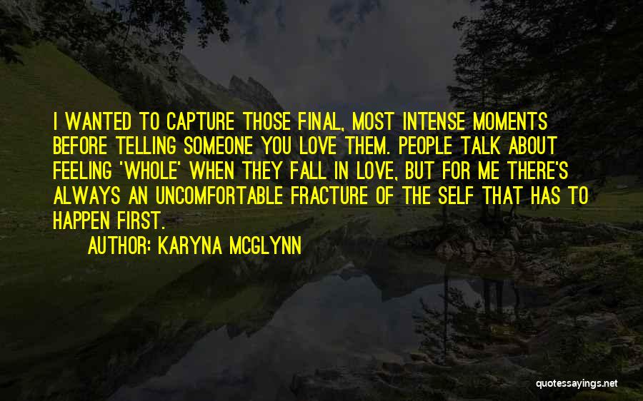 I Love Those Moments Quotes By Karyna McGlynn