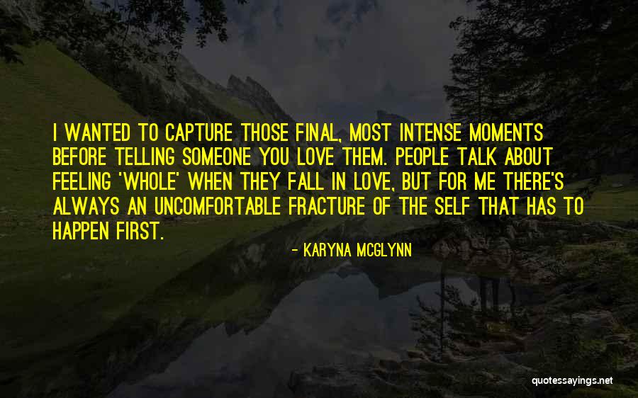 I Love Those Moments Quotes By Karyna McGlynn