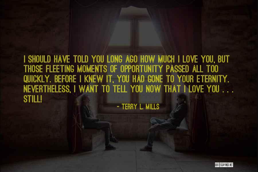 I Love Those Moments Quotes By Terry L. Mills I Love Those Moments Quotes By Terry L. Mills