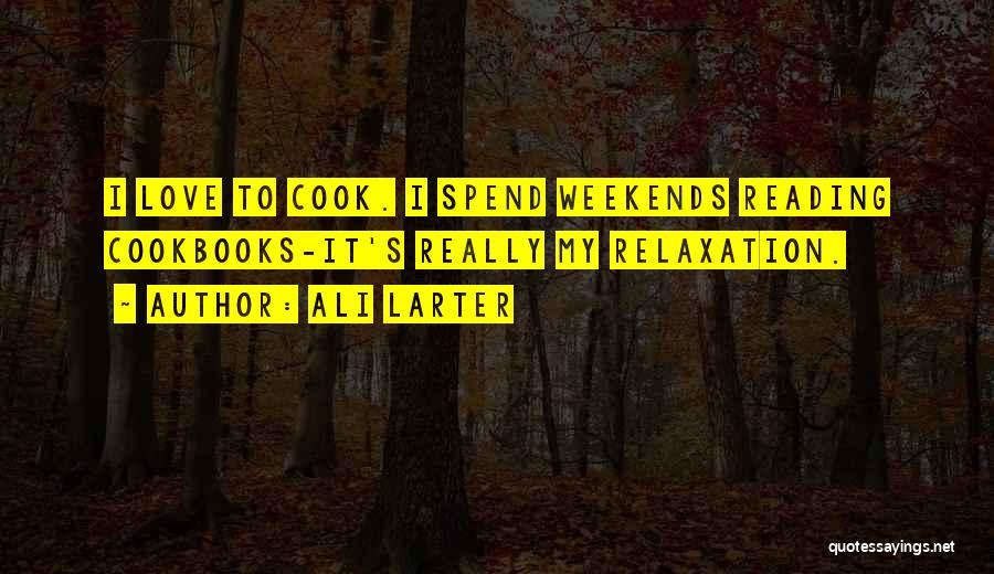 I Love To Cook Quotes By Ali Larter