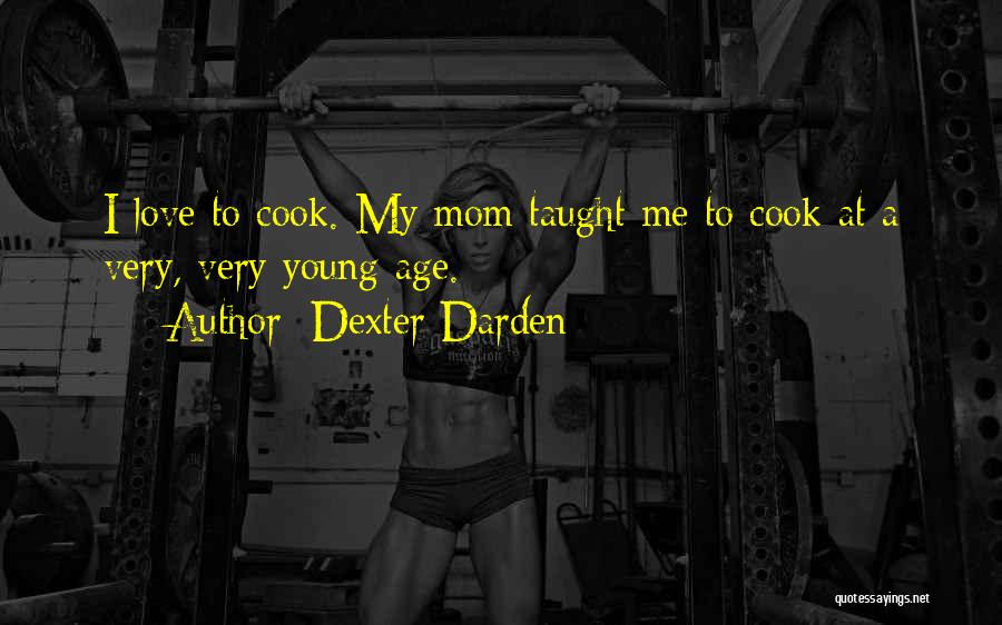 I Love To Cook Quotes By Dexter Darden