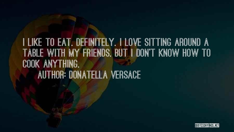 I Love To Cook Quotes By Donatella Versace