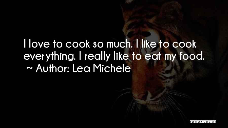 I Love To Cook Quotes By Lea Michele