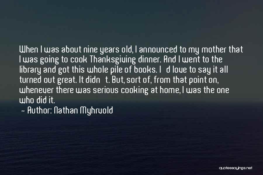 I Love To Cook Quotes By Nathan Myhrvold