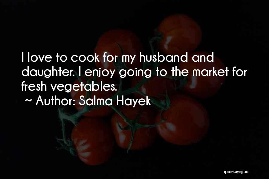 I Love To Cook Quotes By Salma Hayek
