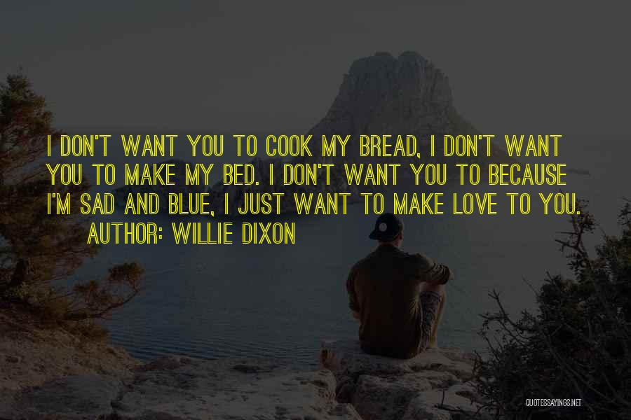 I Love To Cook Quotes By Willie Dixon