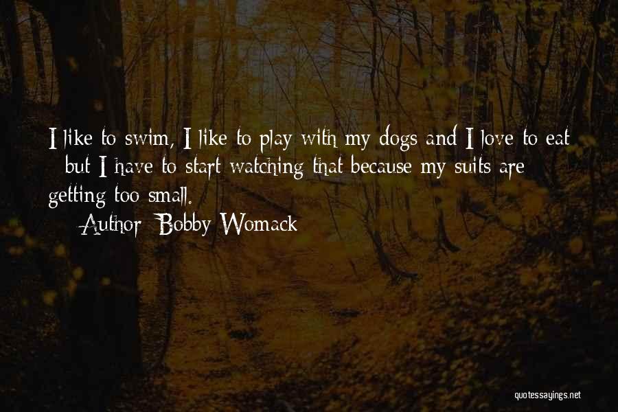 I Love To Swim Quotes By Bobby Womack