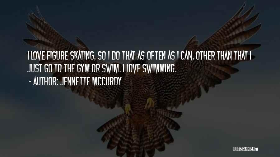 I Love To Swim Quotes By Jennette McCurdy
