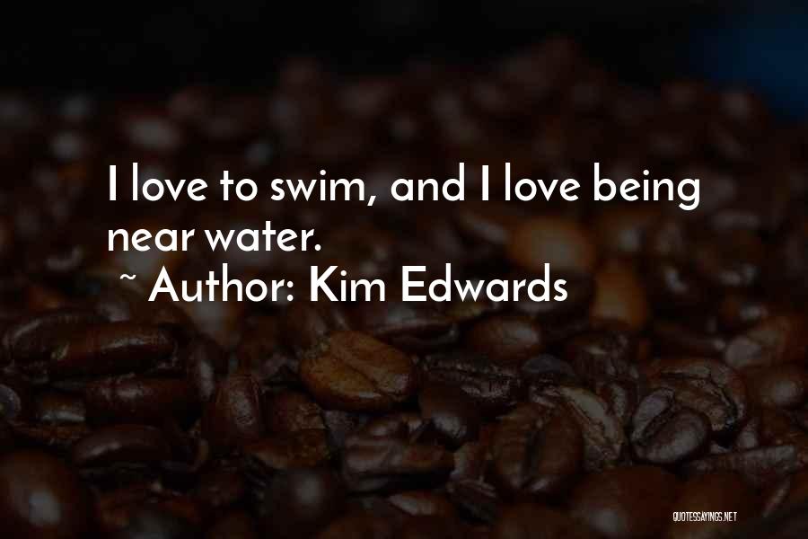 I Love To Swim Quotes By Kim Edwards