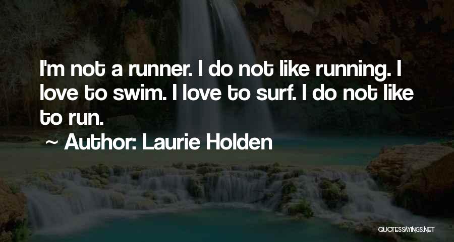 I Love To Swim Quotes By Laurie Holden