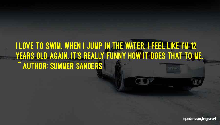 I Love To Swim Quotes By Summer Sanders