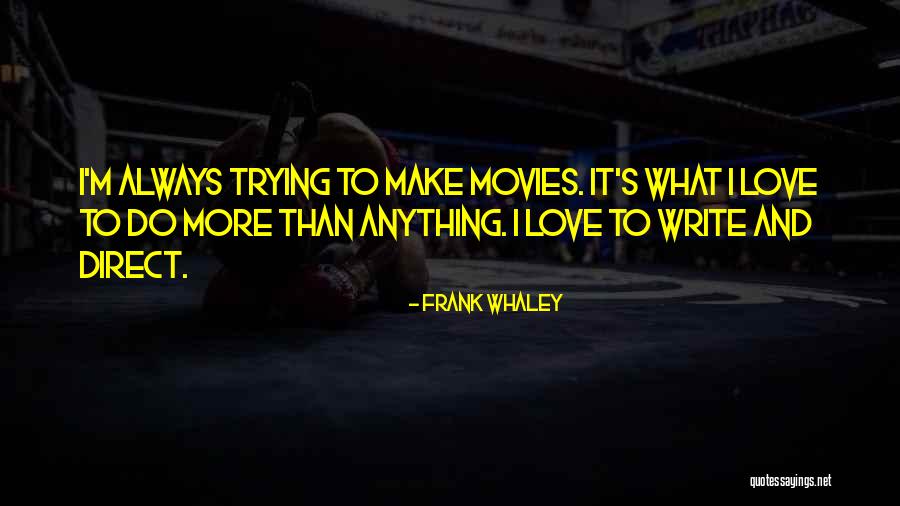 I Love To Write Quotes By Frank Whaley I Love To Write Quotes By Frank Whaley