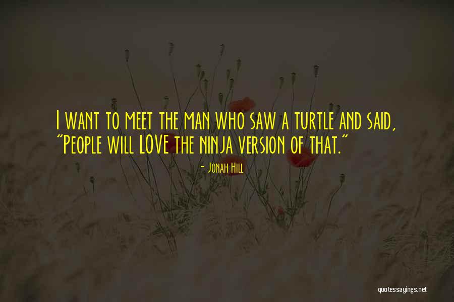 I Love Turtles Quotes By Jonah Hill I Love Turtles Quotes By Jonah Hill