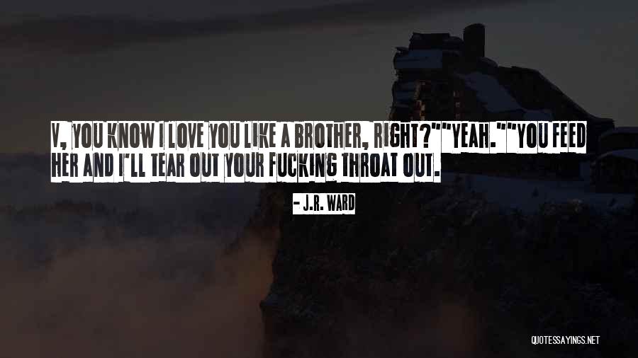 I Love U Brother Quotes By J.R. Ward