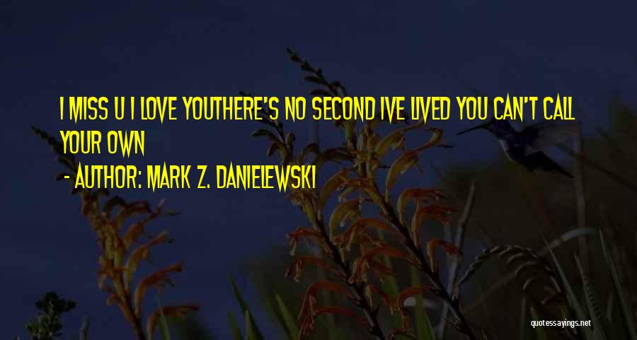 I Love U Quotes By Mark Z. Danielewski