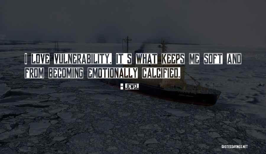 I Love Vulnerability Quotes By Jewel I Love Vulnerability Quotes By Jewel