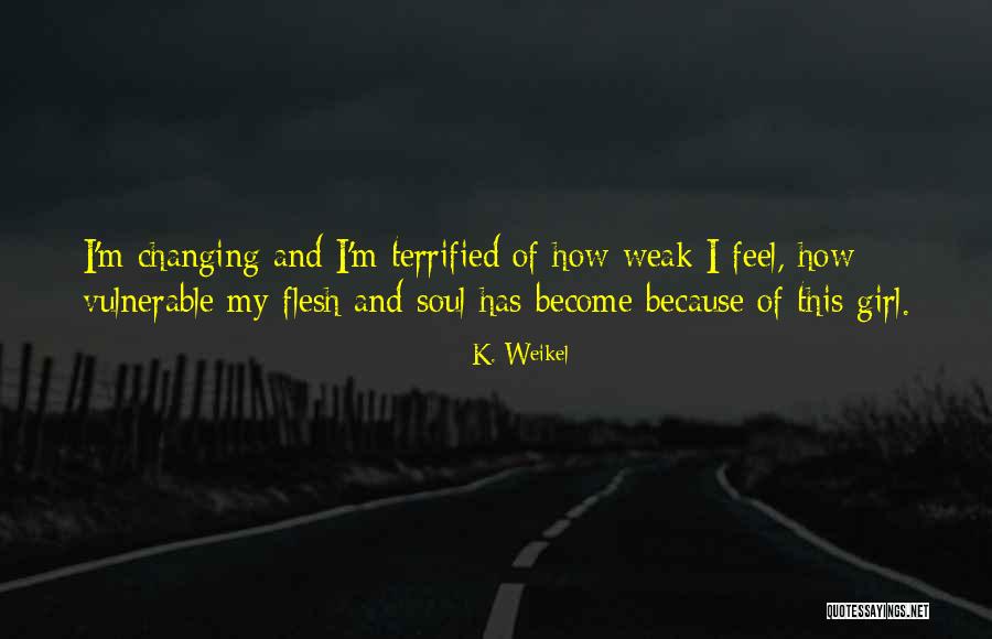 I Love Vulnerability Quotes By K. Weikel I Love Vulnerability Quotes By K. Weikel
