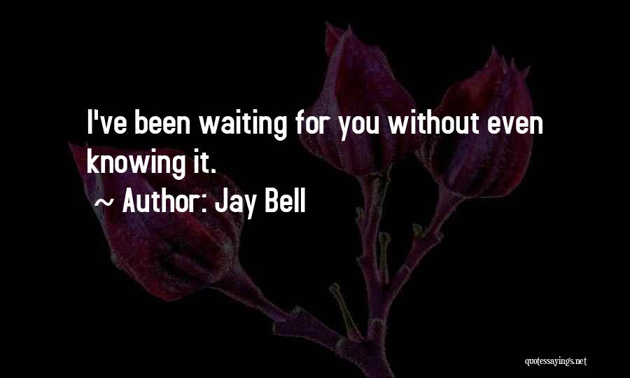 I Love Waiting For You Quotes By Jay Bell