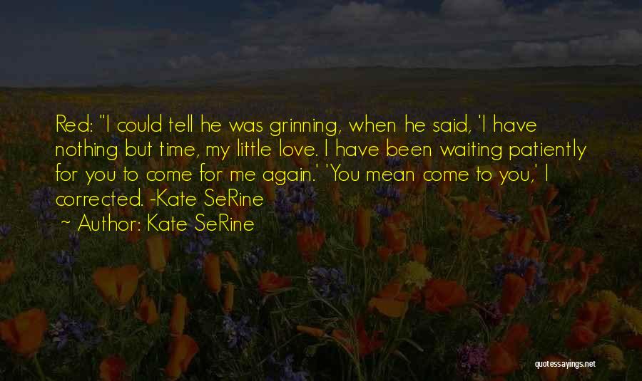 I Love Waiting For You Quotes By Kate SeRine