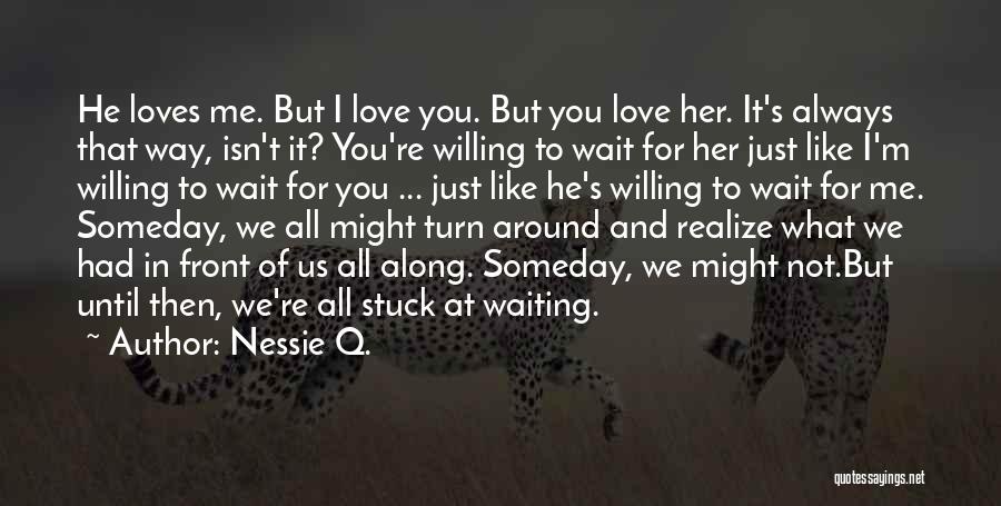 I Love Waiting For You Quotes By Nessie Q.