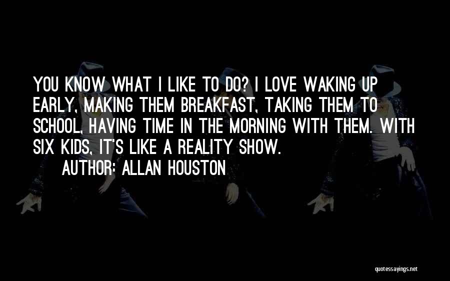 I Love Waking Up Early Quotes By Allan Houston