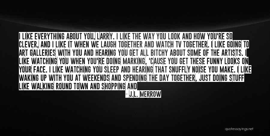I Love Watching Him Sleep Quotes By J.L. Merrow I Love Watching Him Sleep Quotes By J.L. Merrow