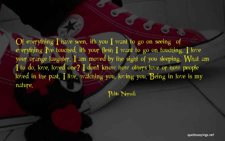 I Love Watching Him Sleep Quotes By Pablo Neruda