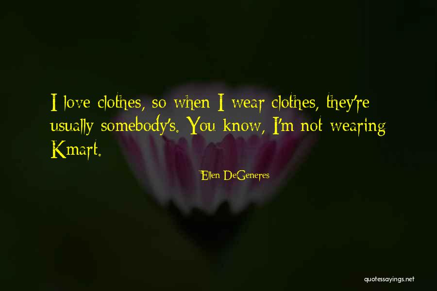 I Love Wearing His Clothes Quotes By Ellen DeGeneres I Love Wearing His Clothes Quotes By Ellen DeGeneres