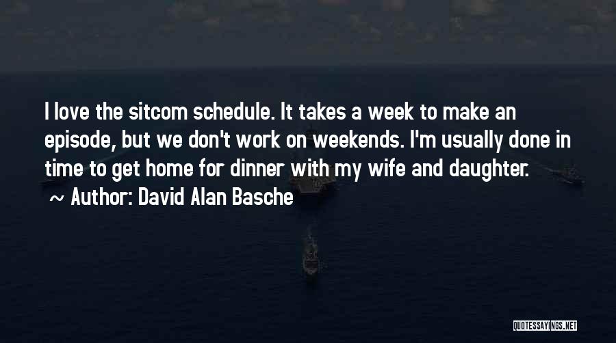 I Love Weekends Quotes By David Alan Basche