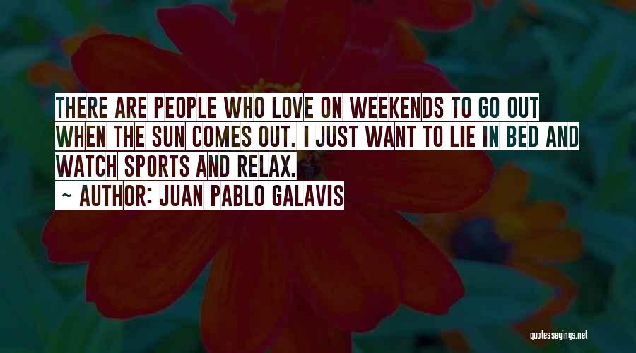 I Love Weekends Quotes By Juan Pablo Galavis