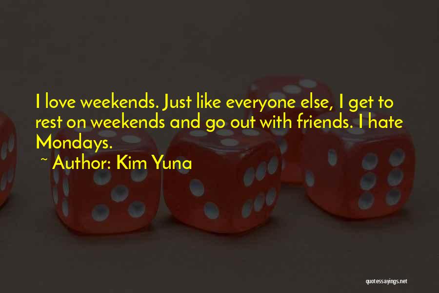 I Love Weekends Quotes By Kim Yuna