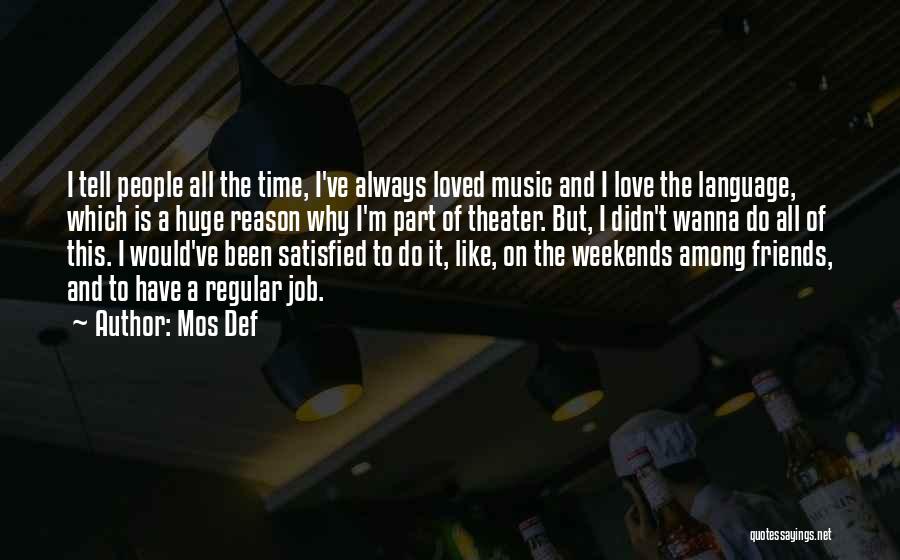 I Love Weekends Quotes By Mos Def