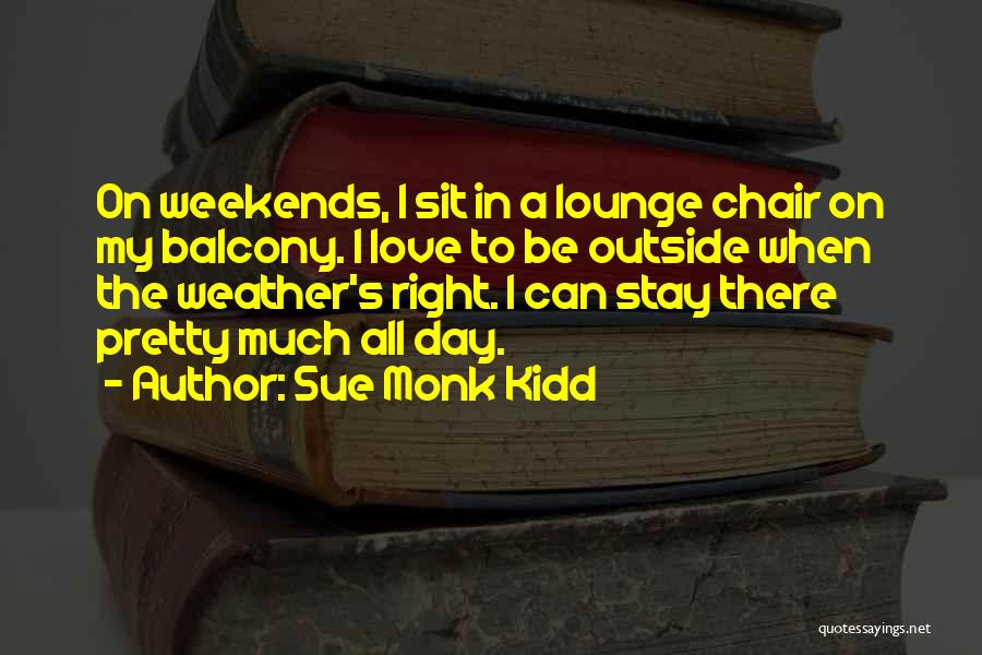 I Love Weekends Quotes By Sue Monk Kidd