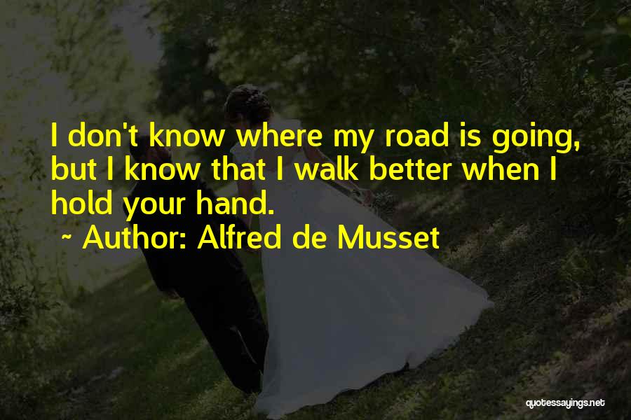 I Love When You Hold My Hand Quotes By Alfred De Musset