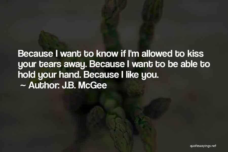 I Love When You Hold My Hand Quotes By J.B. McGee