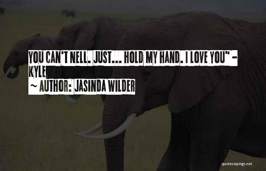 I Love When You Hold My Hand Quotes By Jasinda Wilder