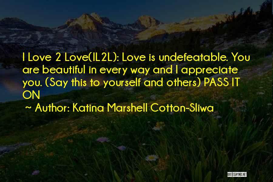 I Love You 2 Quotes By Katina Marshell Cotton-Sliwa