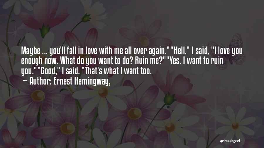 I Love You All Over Again Quotes By Ernest Hemingway,