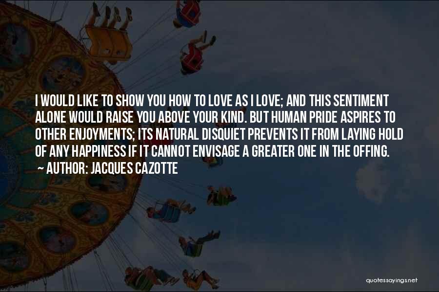 I Love You Alone Quotes By Jacques Cazotte