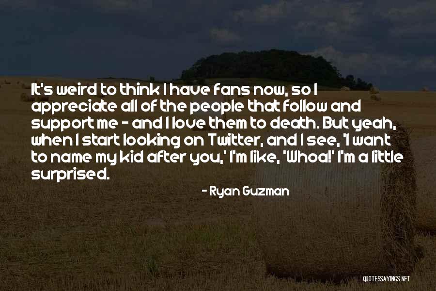 I Love You And Appreciate You Quotes By Ryan Guzman I Love You And Appreciate You Quotes By Ryan Guzman