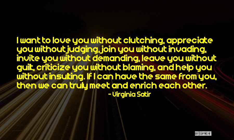 I Love You And Appreciate You Quotes By Virginia Satir I Love You And Appreciate You Quotes By Virginia Satir